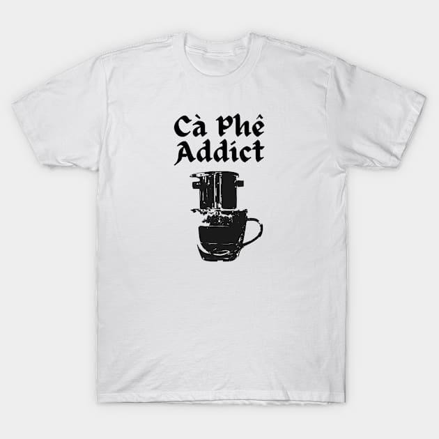 Ca Phe (Coffee) Addict T-Shirt by AZNSnackShop